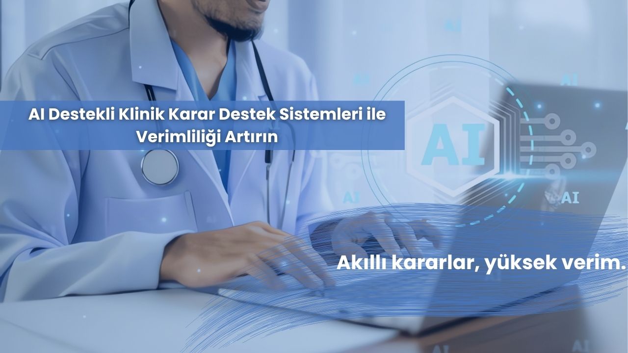 AI Destekli Klinik Karar Destek Sistemleri ile Verimliliği Artırın