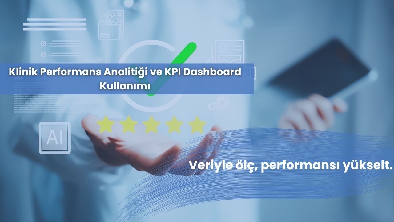 Klinik Performans Analitiği ve KPI Dashboard Kullanımı