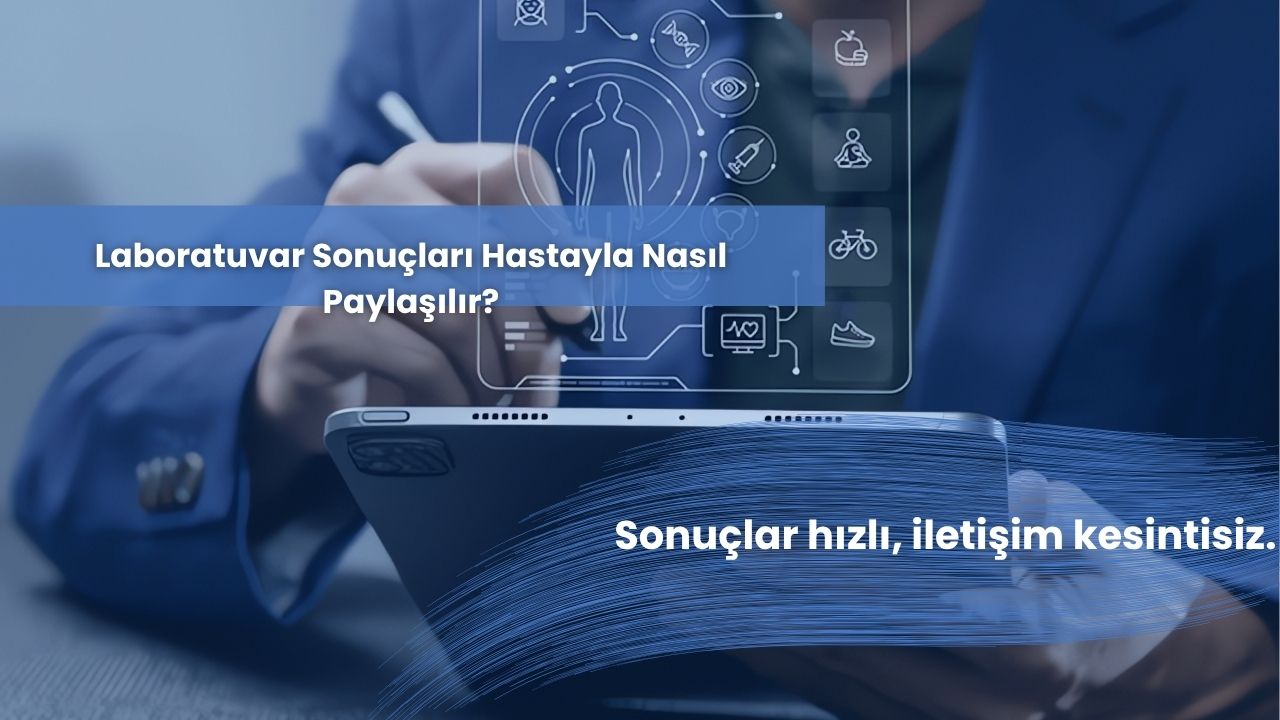 Laboratuvar Sonuçları Hastayla Nasıl Paylaşılır?