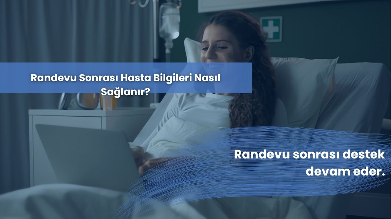Randevu Sonrası Hasta Bilgileri Nasıl Sağlanır?