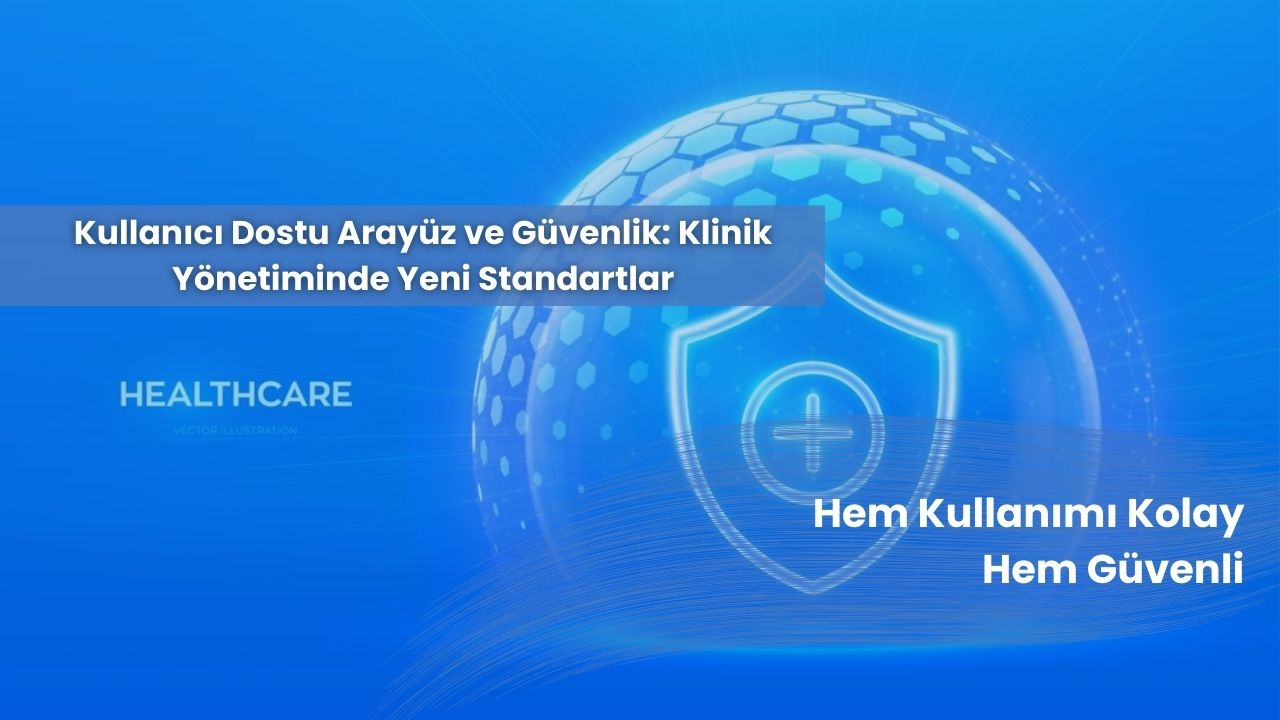 Kullanıcı Dostu Arayüz ve Güvenlik
