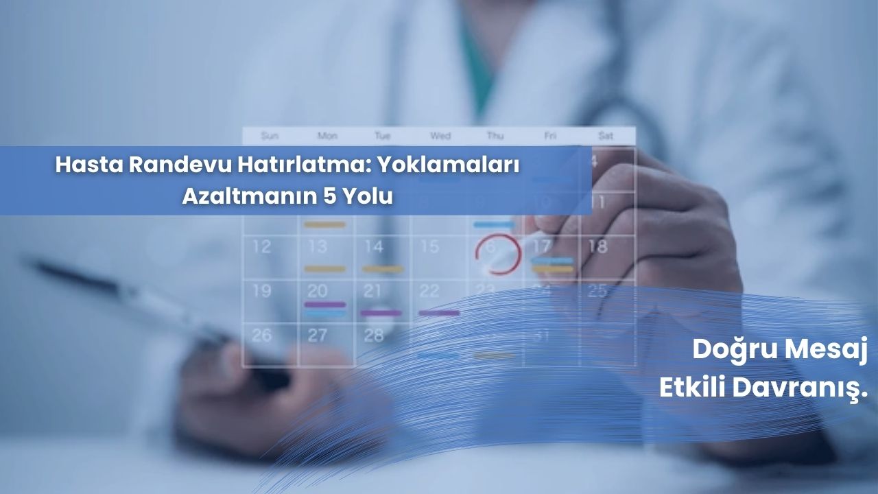 Hasta Randevu Hatırlatma: Yoklamaları Azaltmanın 5 Yolu Hasta Randevu Hatırlatma: Yoklamaları Azaltmanın 5 Yolu