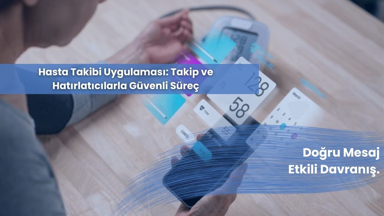 Hasta Takibi Uygulamasıyla Takip Ve Hatırlatıcılarla Güvenli Süreç Oluşturma