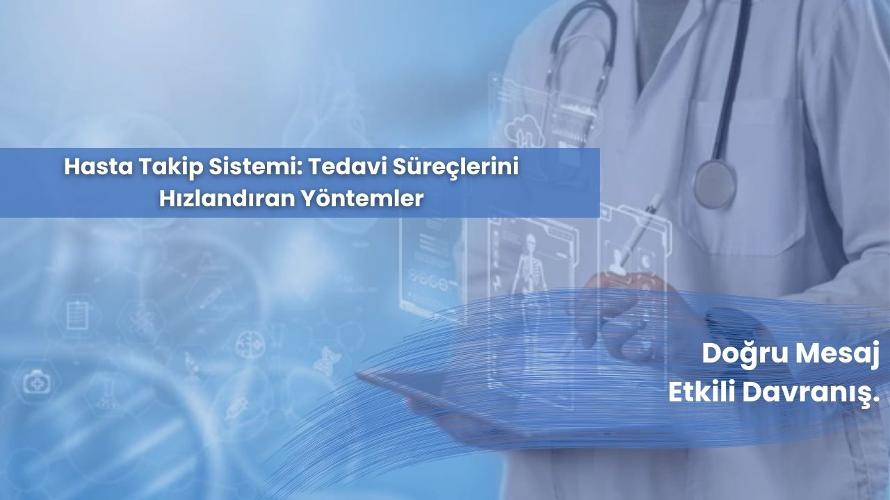 Hasta Takip Sistemiyle Tedavi Süreçlerini Hızlandıran Yöntemler Hasta Takip Sistemiyle Tedavi Süreçlerini Hızlandıran Yöntemler