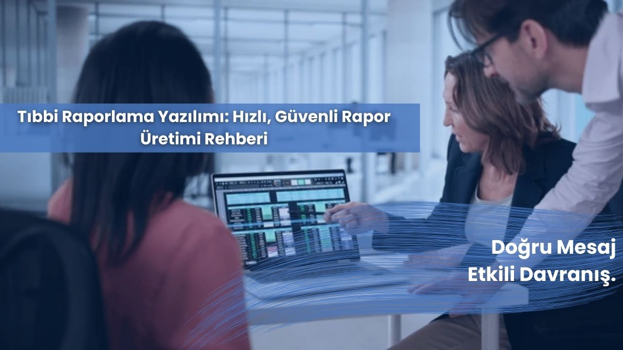 Tıbbi Raporlama Yazılımı: Hızlı, Güvenli Rapor Üretimi Rehberi