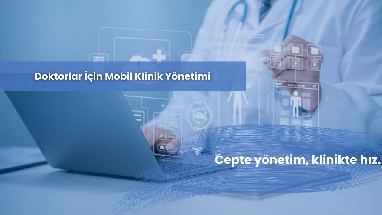 Doktorlar için Mobil Klinik Yönetimi
