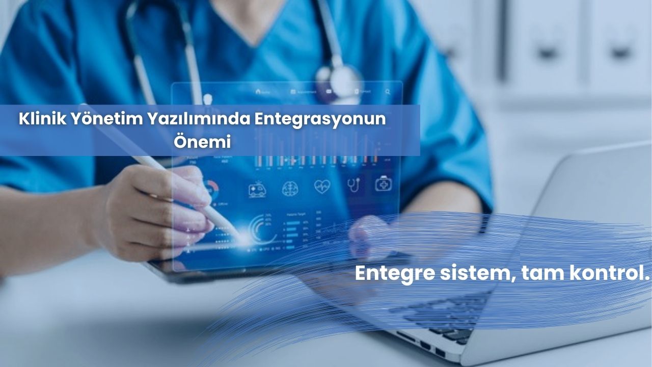 Klinik Yönetim Yazılımında Entegrasyonun Önemi