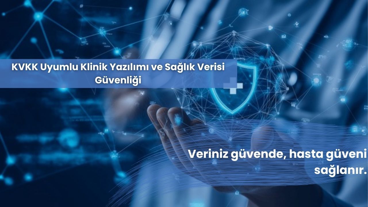 KVKK Uyumlu Klinik Yazılımı ve Sağlık Verisi Güvenliği