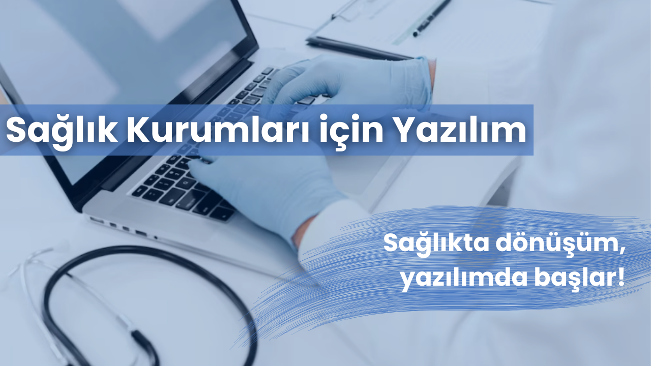 Sağlık Kurumları için Yazılım Sağlık Kurumları için Yazılım